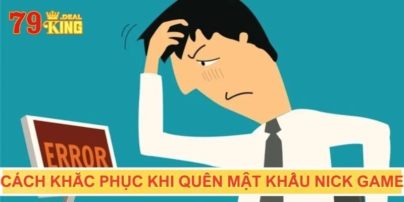 Cách khắc phục khi hội viên quên mật khẩu nick game
